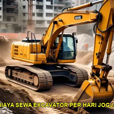 Mengetahui Biaya Sewa Excavator Per Hari Jogja yang Tepat